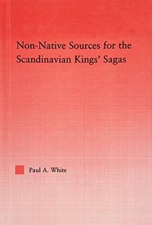 Non-Native Sources for the Scandinavian Kings' Sagas (Studies in Medieval History and Culture, Book 34) - Scanned Pdf